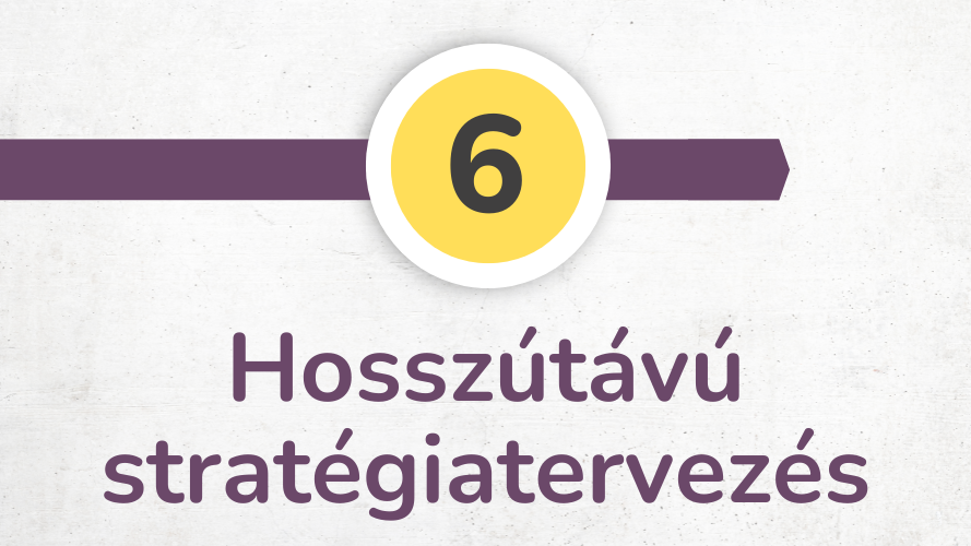 6. szint – Hosszútávú stratégiatervezés